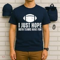 I Just Hope Both Teams Have Fun American Football T-Shirt thumb 6