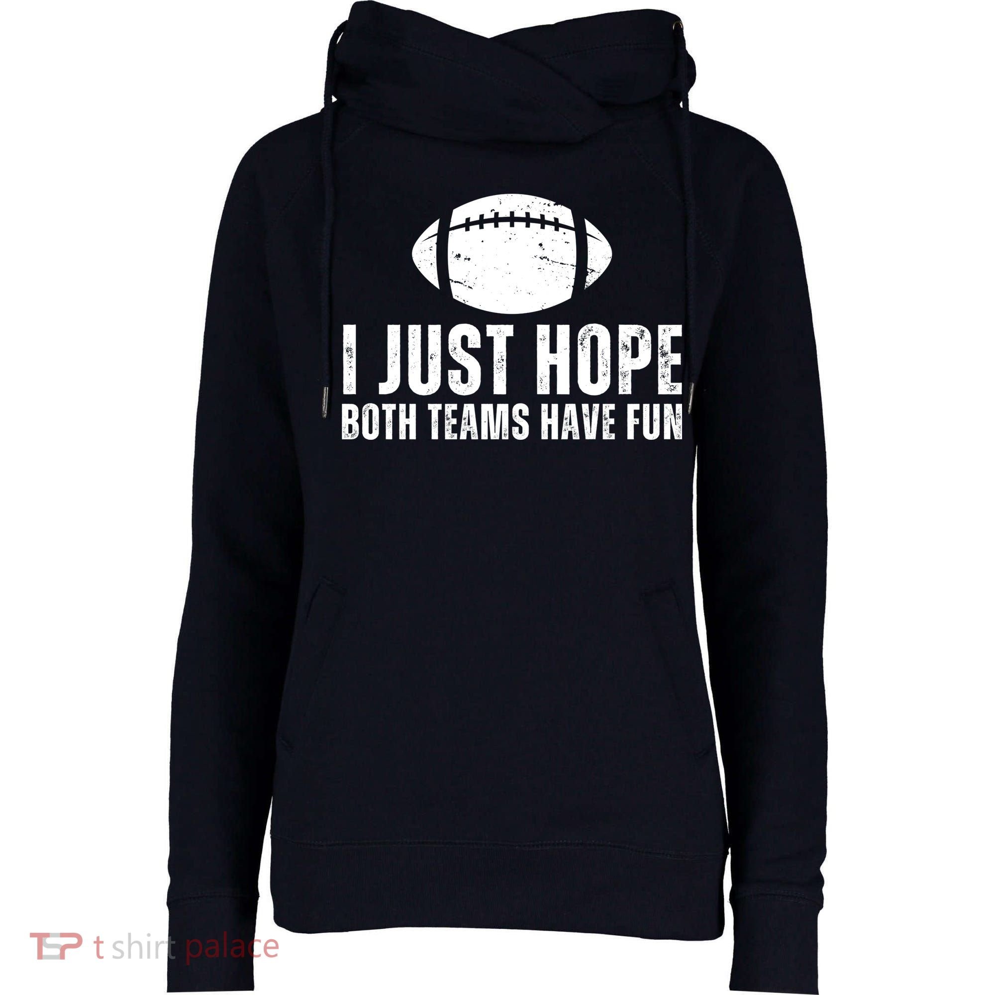 I Just Hope Both Teams Have Fun American Football Womens Funnel Neck Pullover Hood