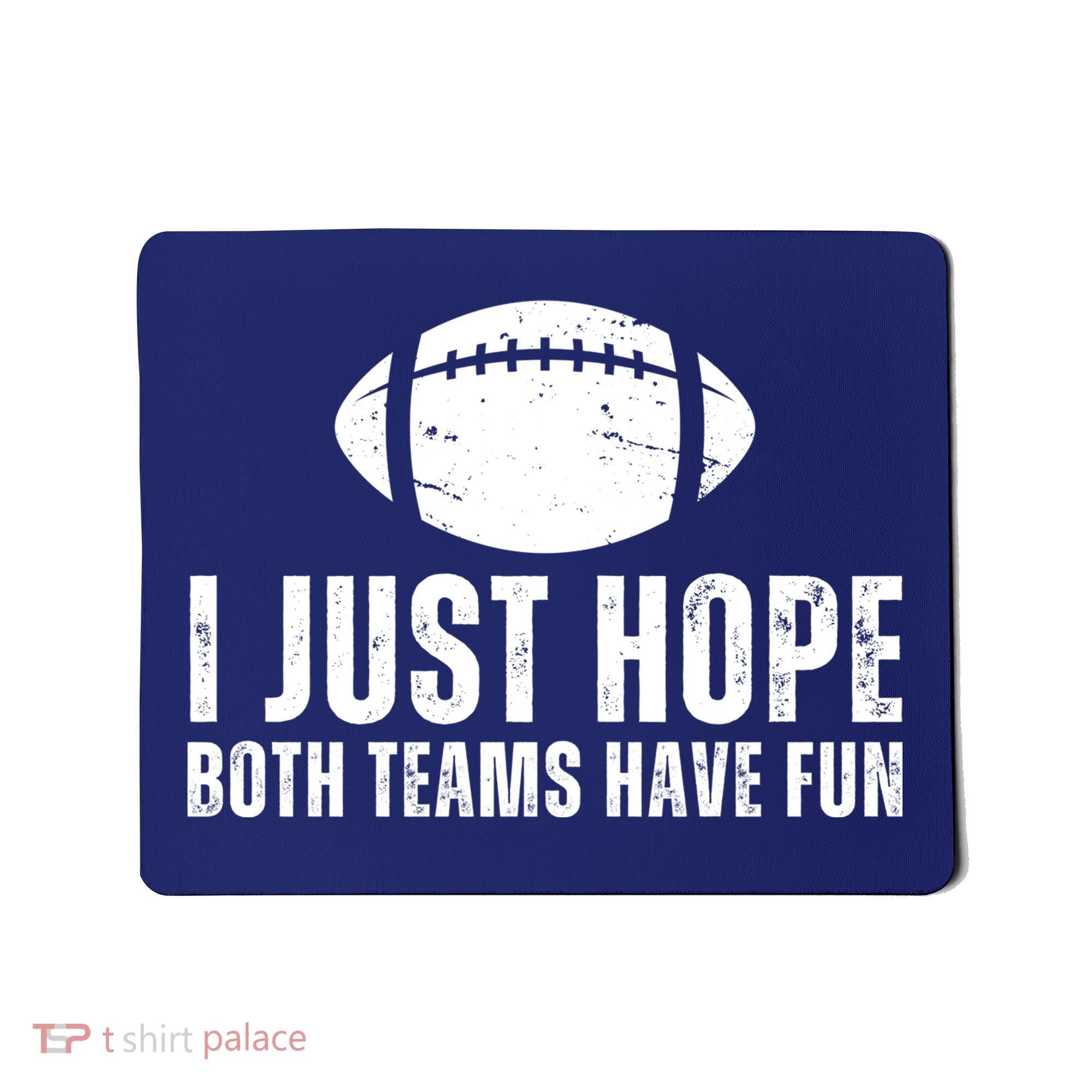 I Just Hope Both Teams Have Fun American Football Mousepad