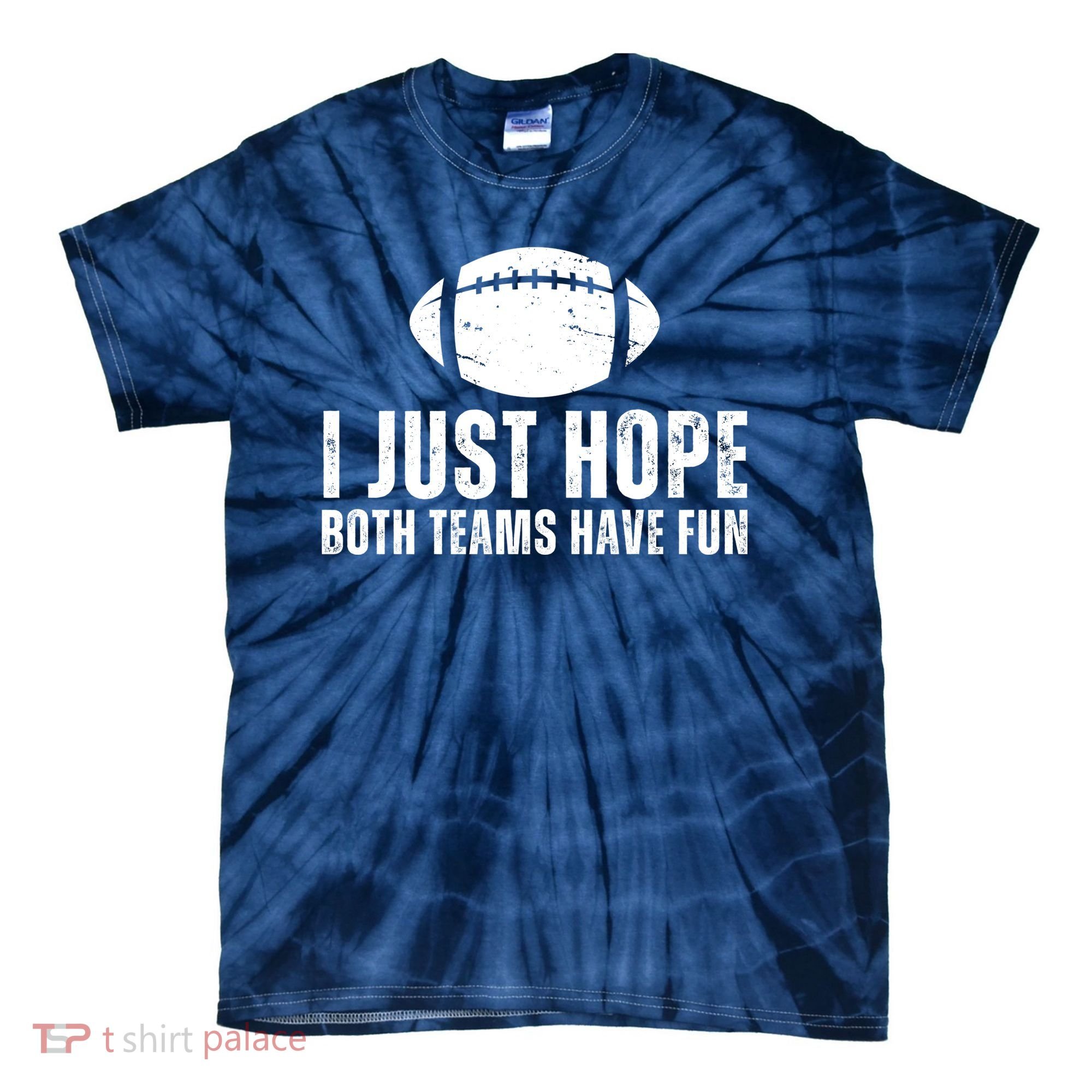 I Just Hope Both Teams Have Fun American Football Tie-Dye T-Shirt