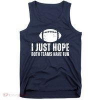 I Just Hope Both Teams Have Fun American Football Tank Top thumb 0