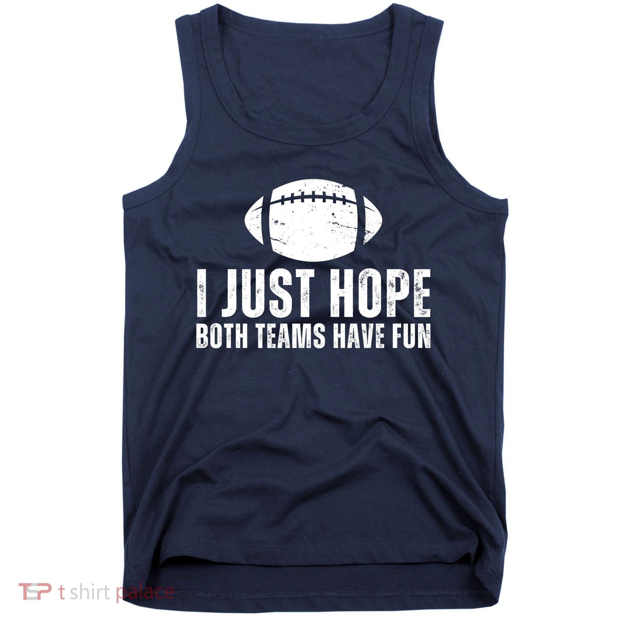 I Just Hope Both Teams Have Fun American Football Tank Top