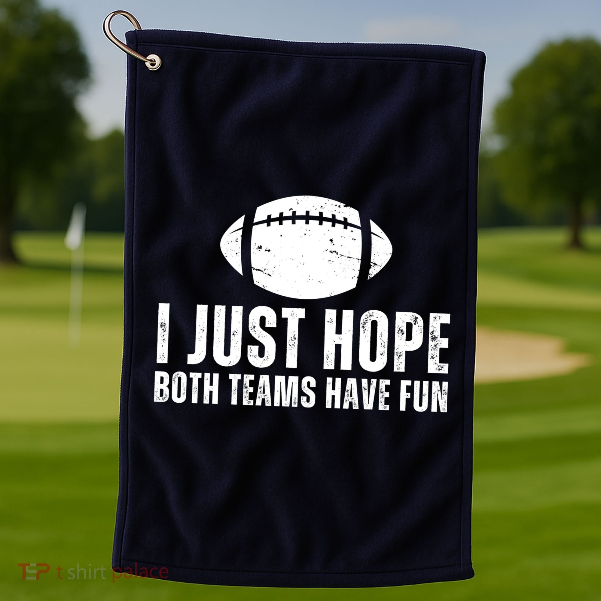 I Just Hope Both Teams Have Fun American Football Golf Towel