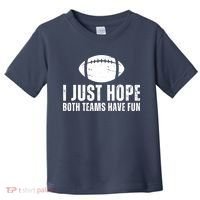 I Just Hope Both Teams Have Fun American Football Toddler T-Shirt thumb 0