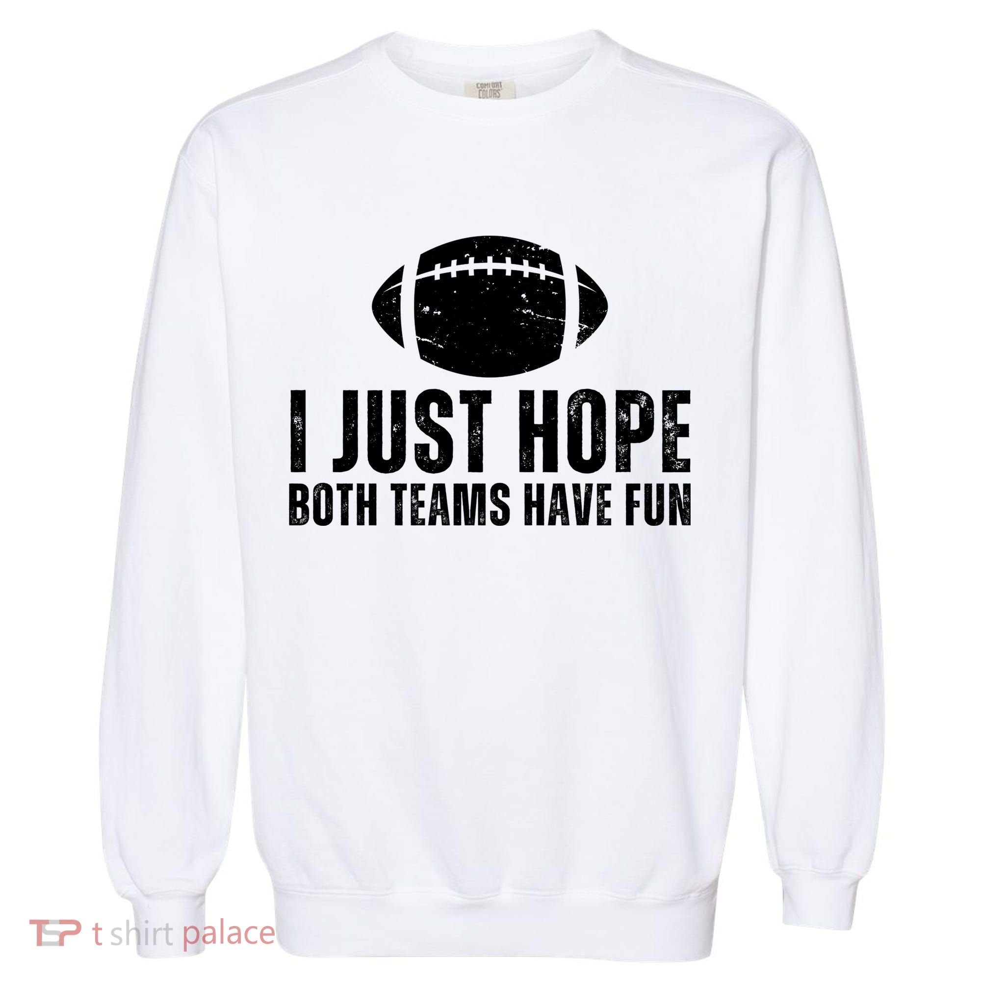 I Just Hope Both Teams Have Fun American Football Garment-Dyed Sweatshirt