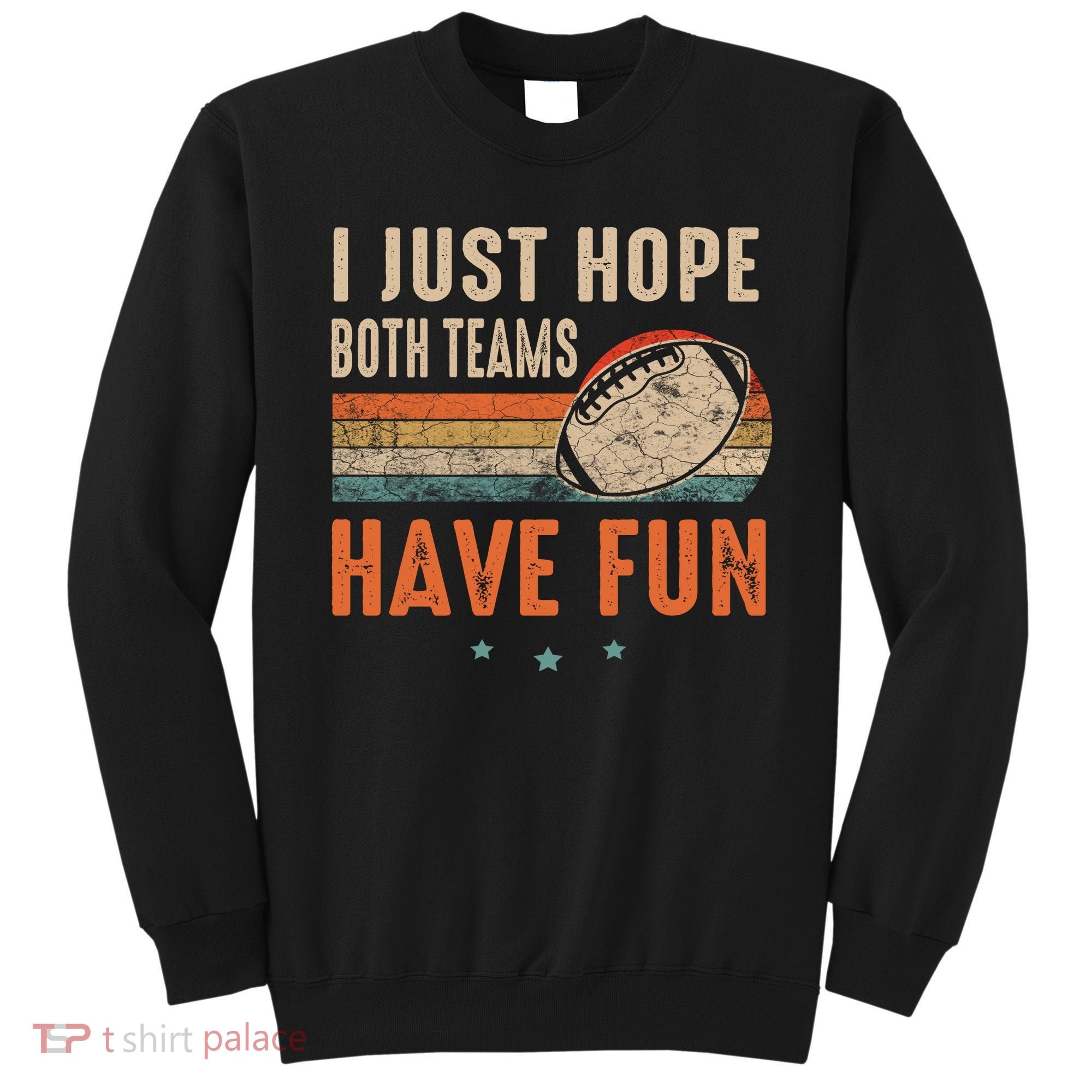 I Just Hope Both Teams Have Fun Retro Football Funny Sweatshirt