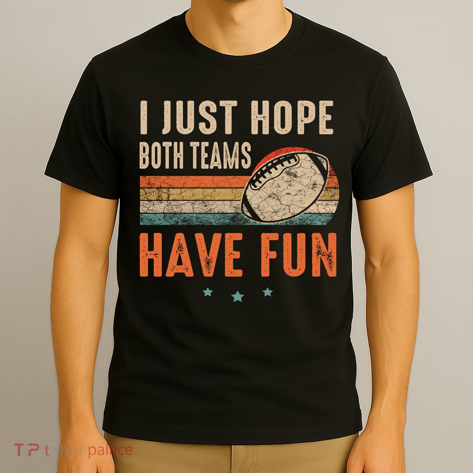 I Just Hope Both Teams Have Fun Retro Football Funny T-Shirt