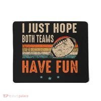 I Just Hope Both Teams Have Fun Retro Football Funny Mousepad thumb 0