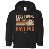 I Just Hope Both Teams Have Fun Retro Football Funny Toddler Hoodie thumb 0