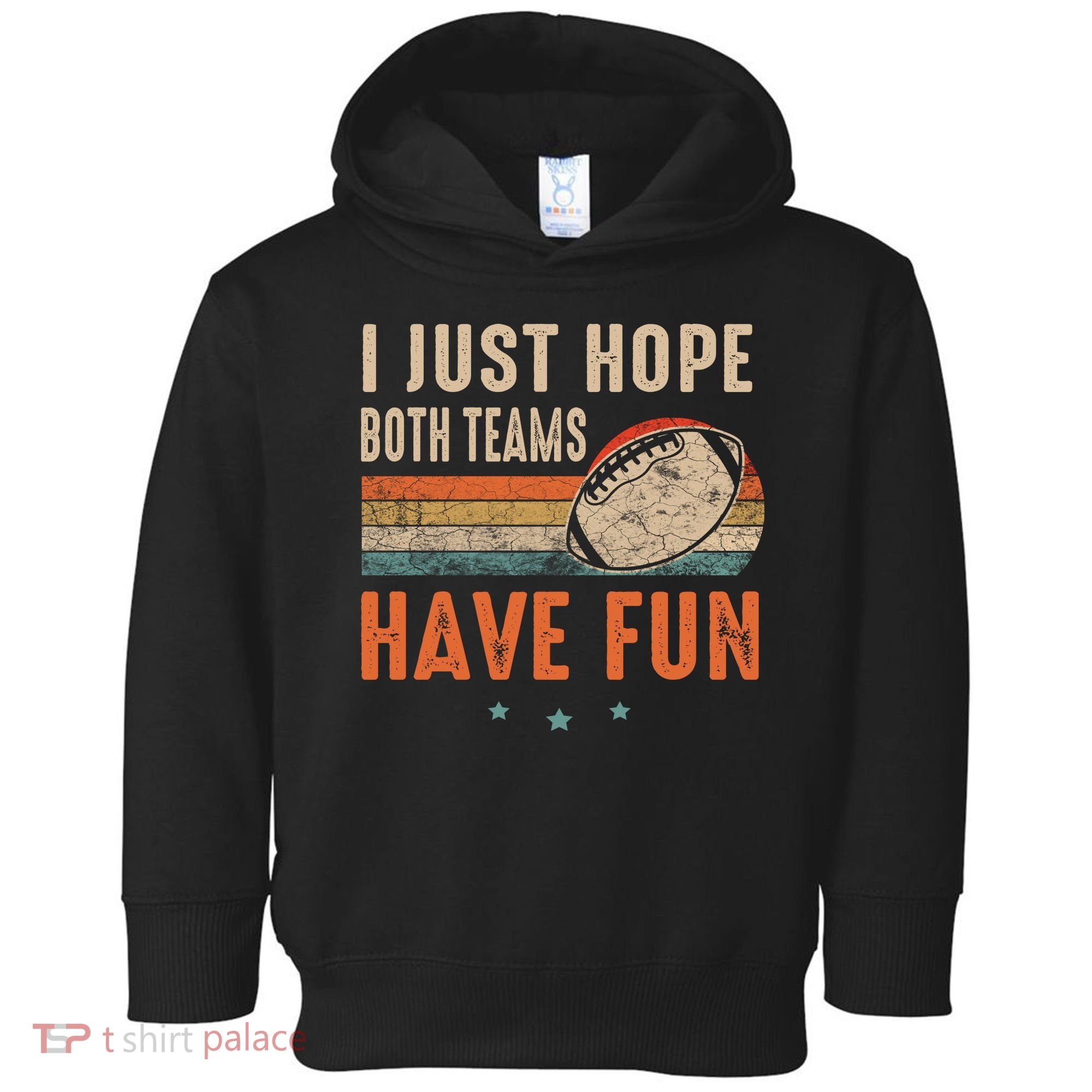 I Just Hope Both Teams Have Fun Retro Football Funny Toddler Hoodie
