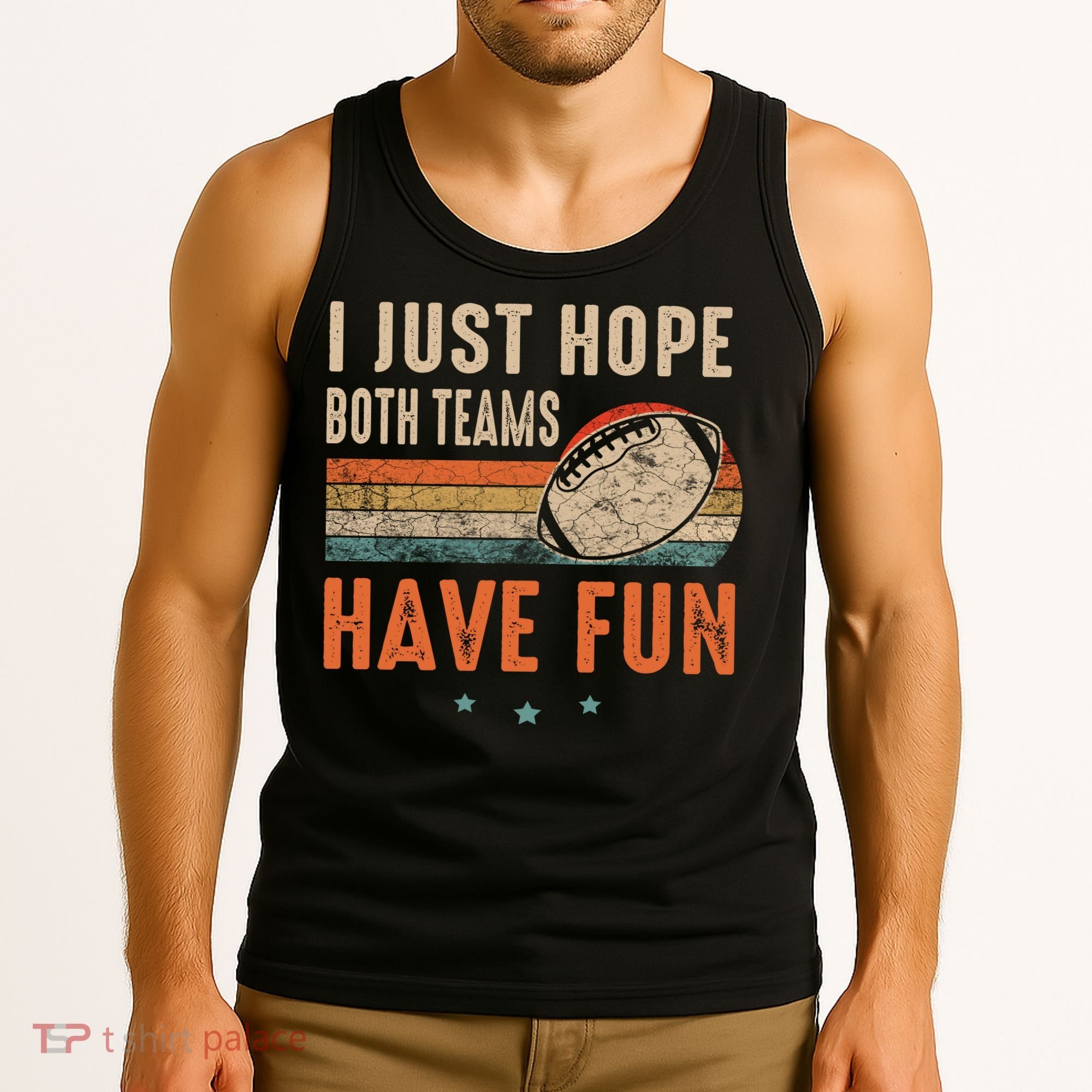 I Just Hope Both Teams Have Fun Retro Football Funny Tank Top