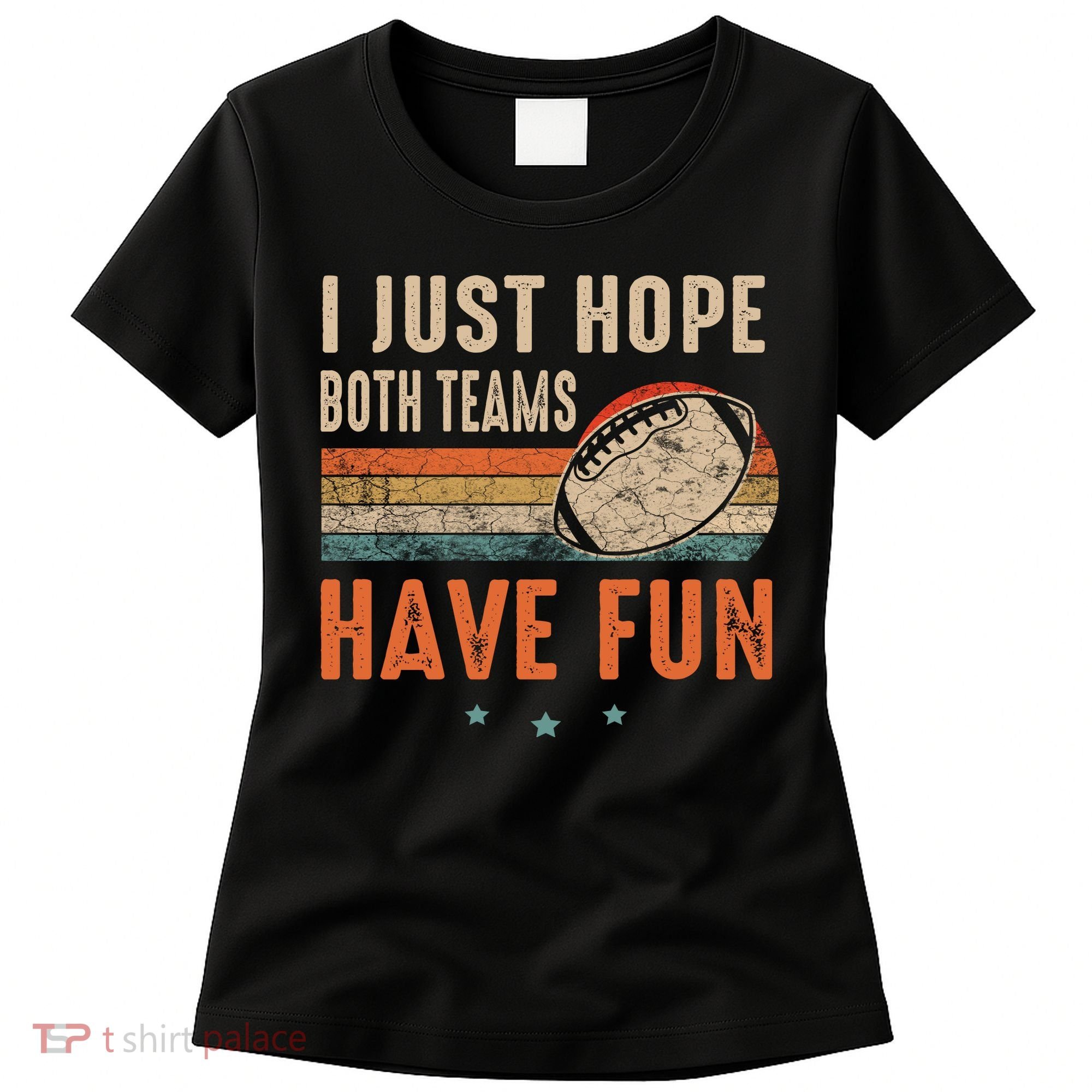 I Just Hope Both Teams Have Fun Retro Football Funny Women's T-Shirt
