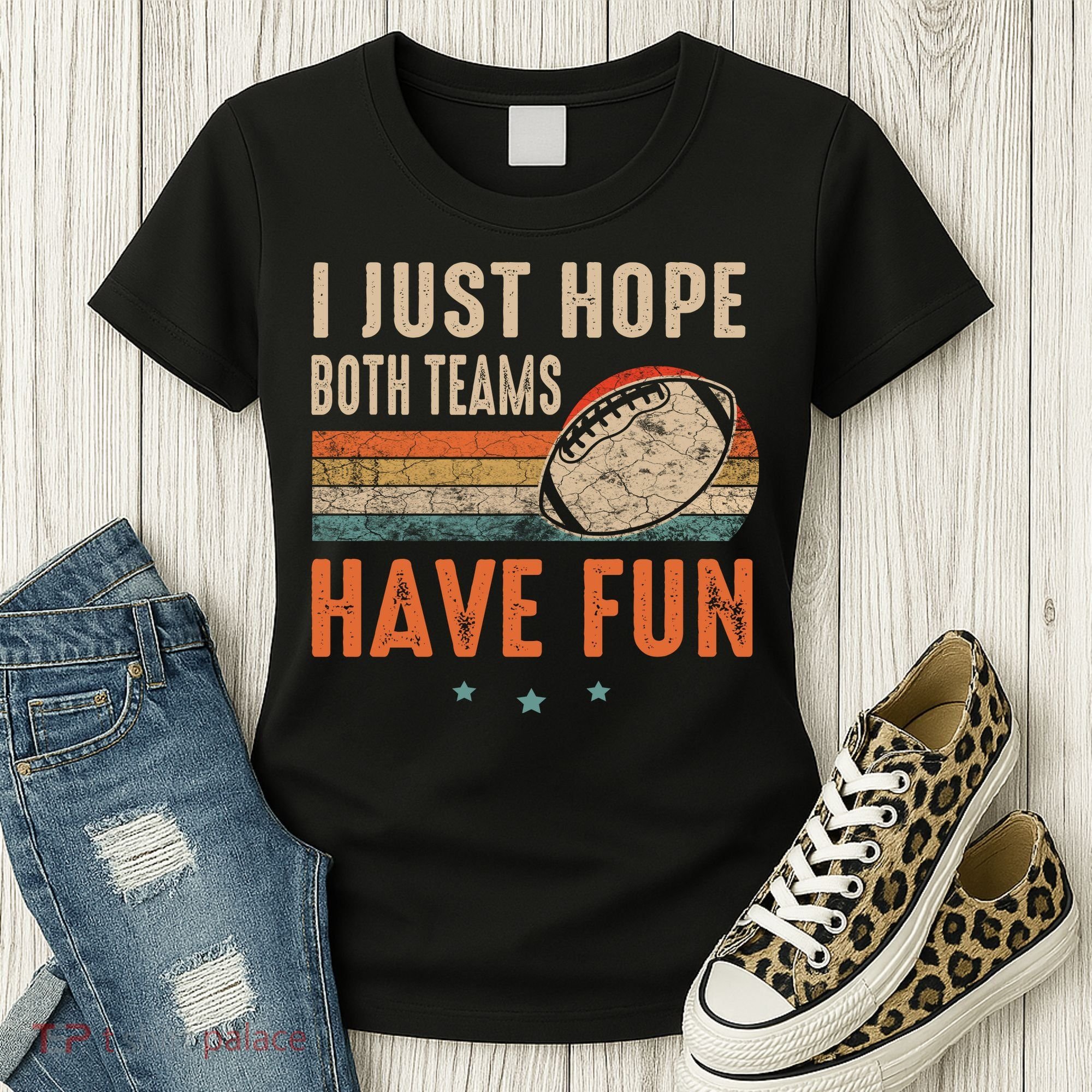 I Just Hope Both Teams Have Fun Retro Football Funny Women's T-Shirt