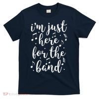 I'm Just Here For The Band Marching Halftime Show T-Shirt thumb 0