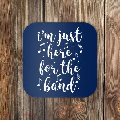 I'm Just Here For The Band Marching Halftime Show Coaster