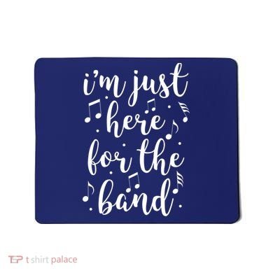 I'm Just Here For The Band Marching Halftime Show Mousepad