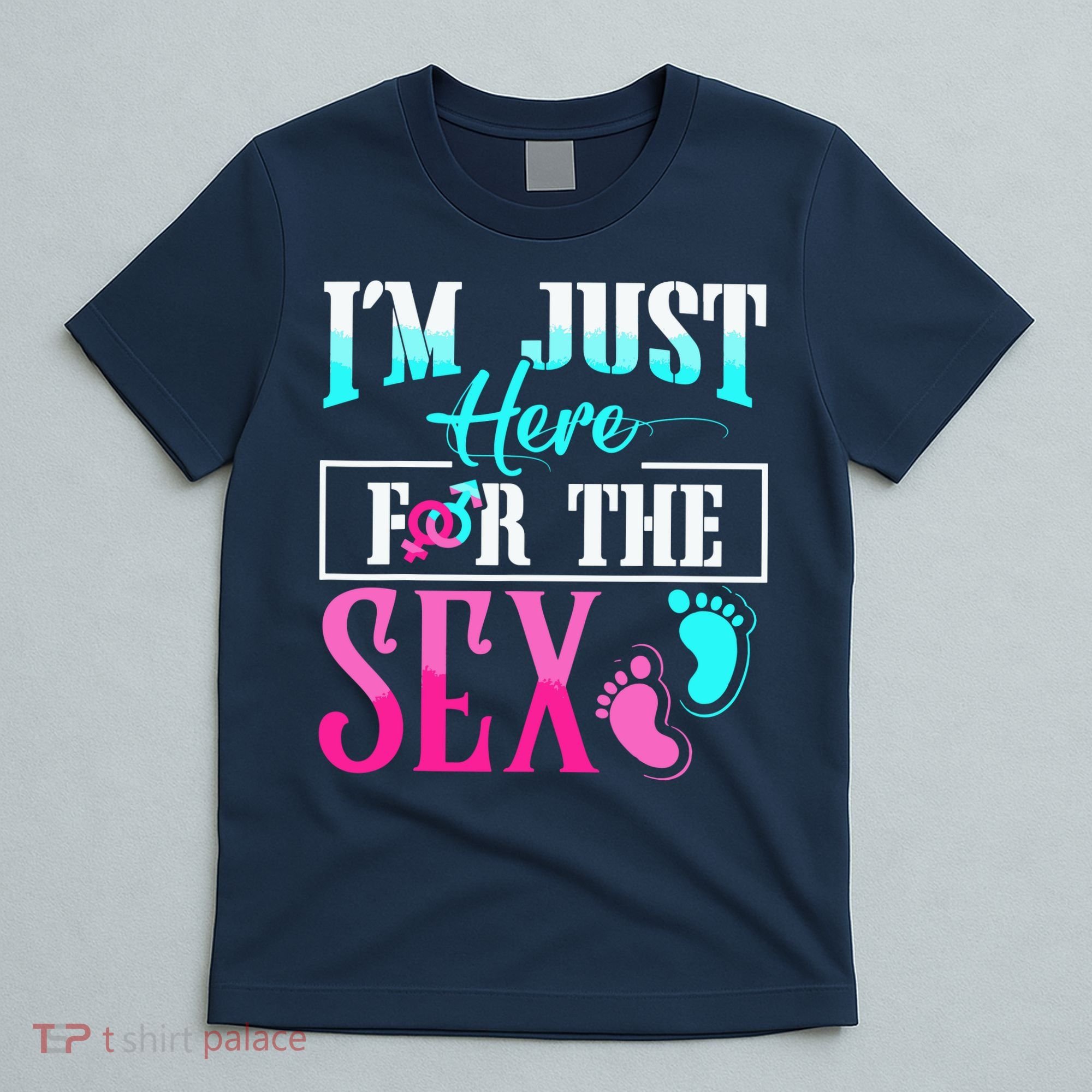 Im Just Here For The Sex T-Shirt