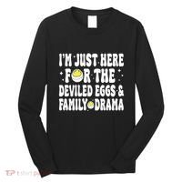 IM Just Here For The Deviled Eggs And Family Drama Funny Thanksgiving Long Sleeve Shirt thumb 0