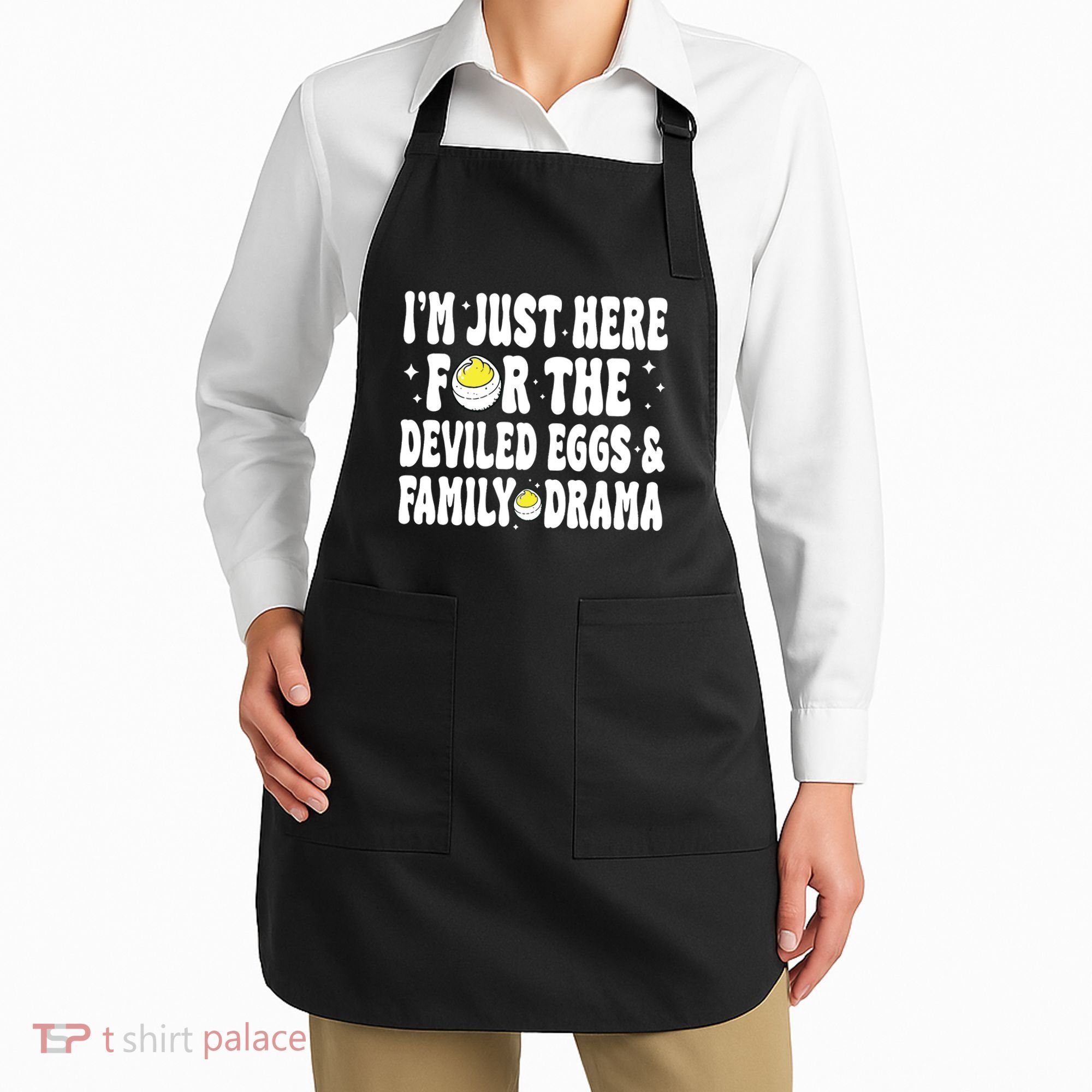 IM Just Here For The Deviled Eggs And Family Drama Funny Thanksgiving Apron