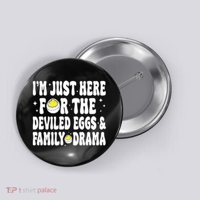 IM Just Here For The Deviled Eggs And Family Drama Funny Thanksgiving Button