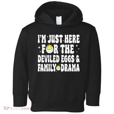 IM Just Here For The Deviled Eggs And Family Drama Funny Thanksgiving Toddler Hoodie