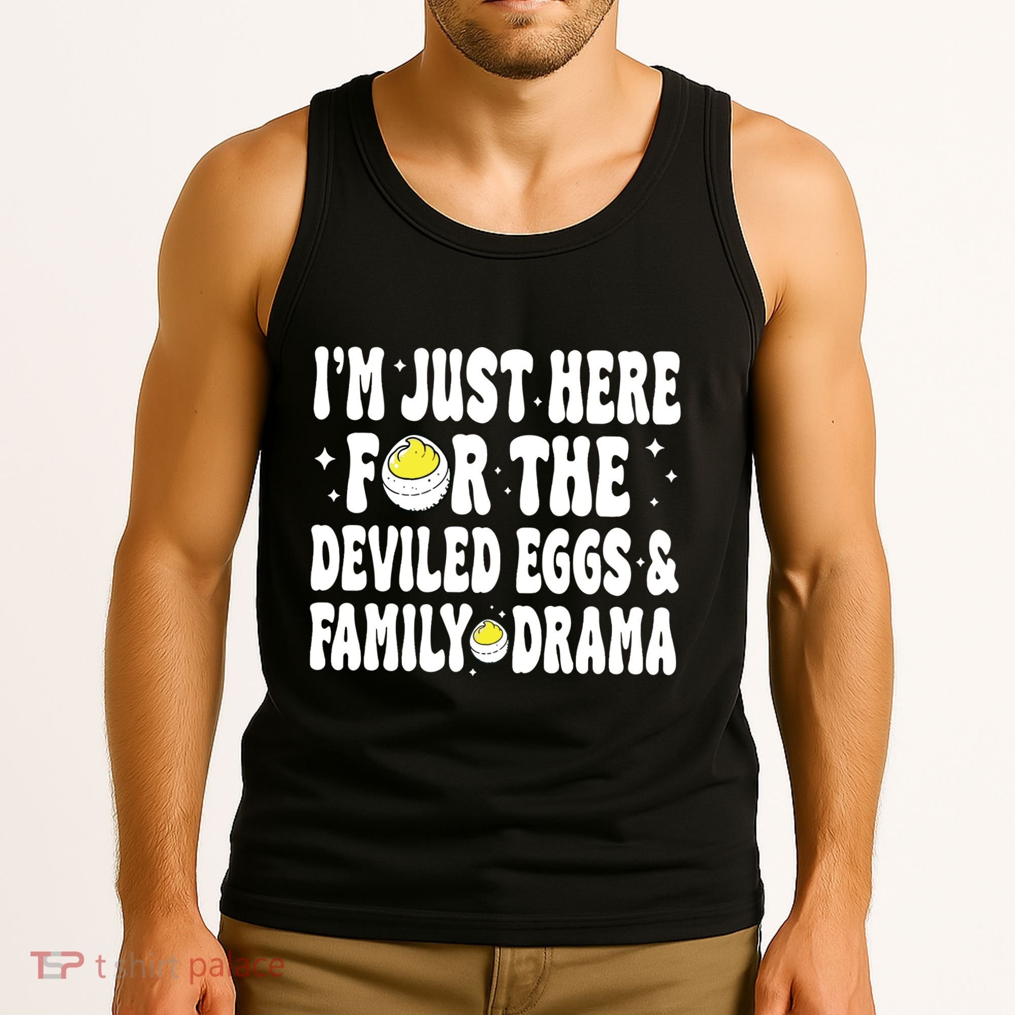 IM Just Here For The Deviled Eggs And Family Drama Funny Thanksgiving Tank Top
