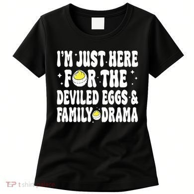 IM Just Here For The Deviled Eggs And Family Drama Funny Thanksgiving Women's T-Shirt