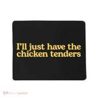 I'll Just Have The Chicken Tenders Funny Mousepad thumb 0