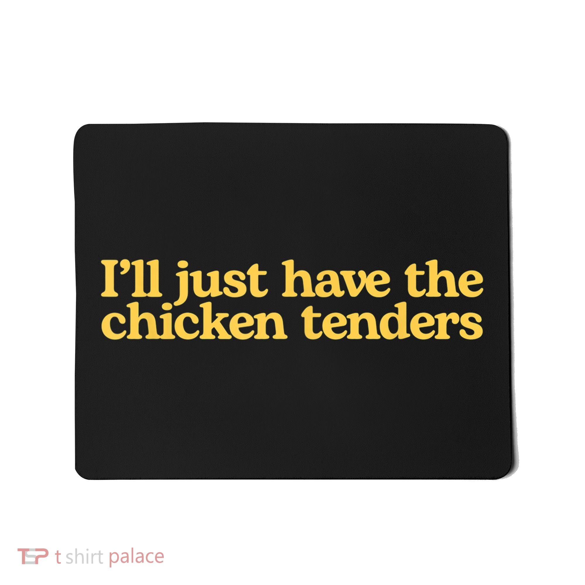 I'll Just Have The Chicken Tenders Funny Mousepad