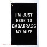 Im Just Here To Embarrass My Wife Funny Husband Dad Workout Golf Towel thumb 0