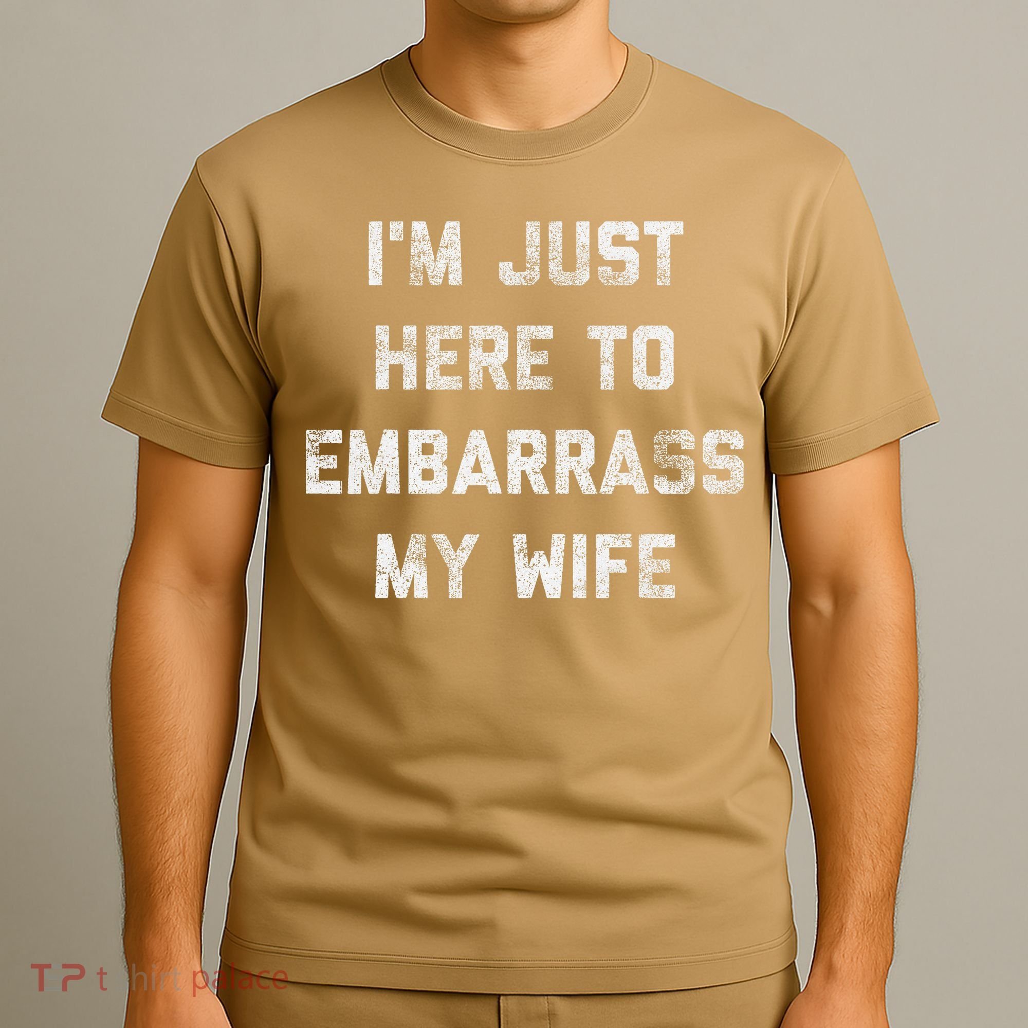 Im Just Here To Embarrass My Wife Funny Husband Dad Workout T-Shirt