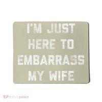 Im Just Here To Embarrass My Wife Funny Husband Dad Workout Mousepad thumb 0