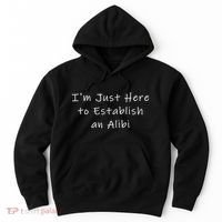IM Just Here To Establish An Alibi Hoodie thumb 0