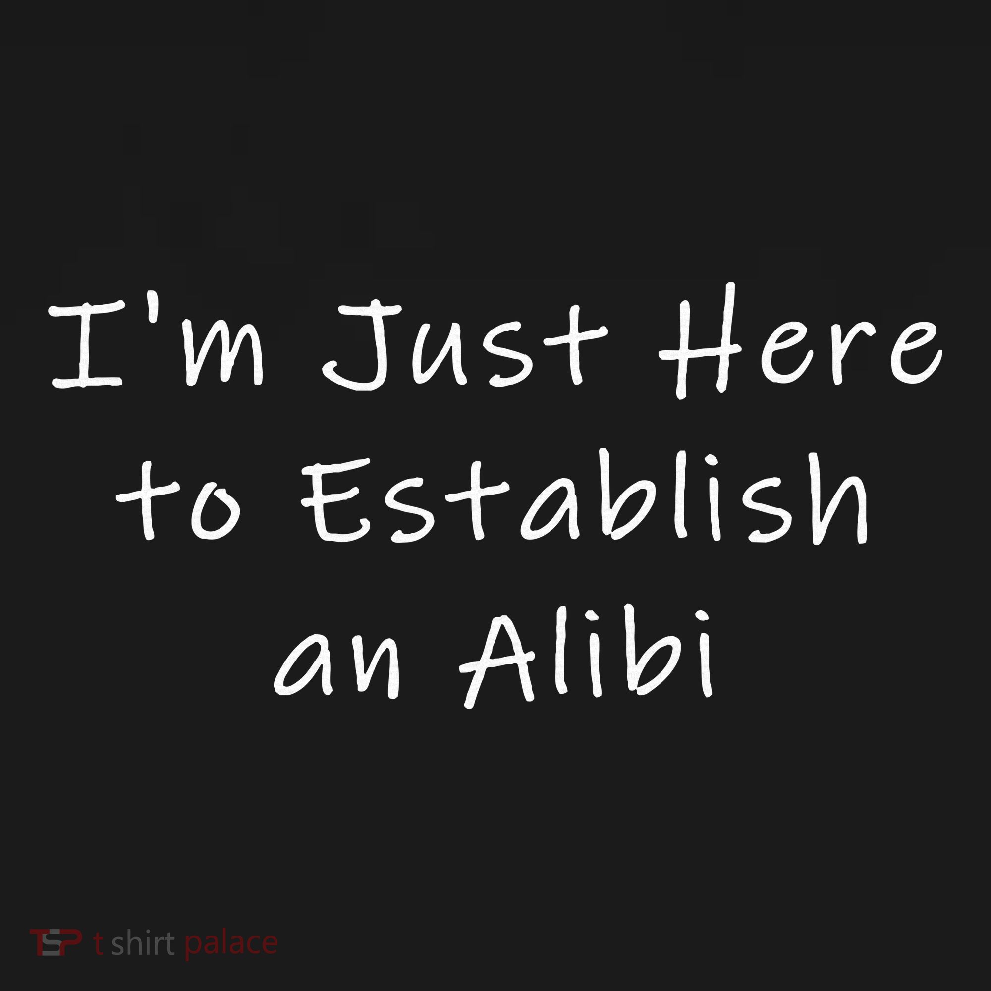 IM Just Here To Establish An Alibi Apron