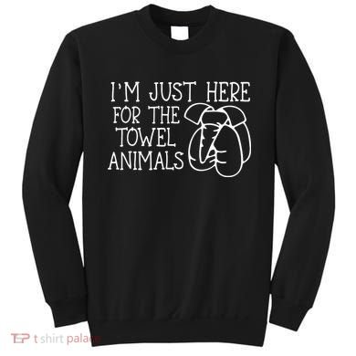 Im Just Here For The Towel Animals Sweatshirt