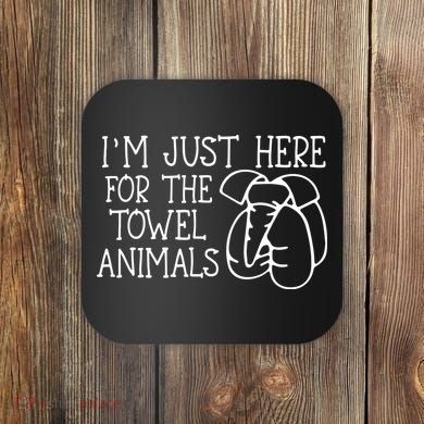 Im Just Here For The Towel Animals Coaster