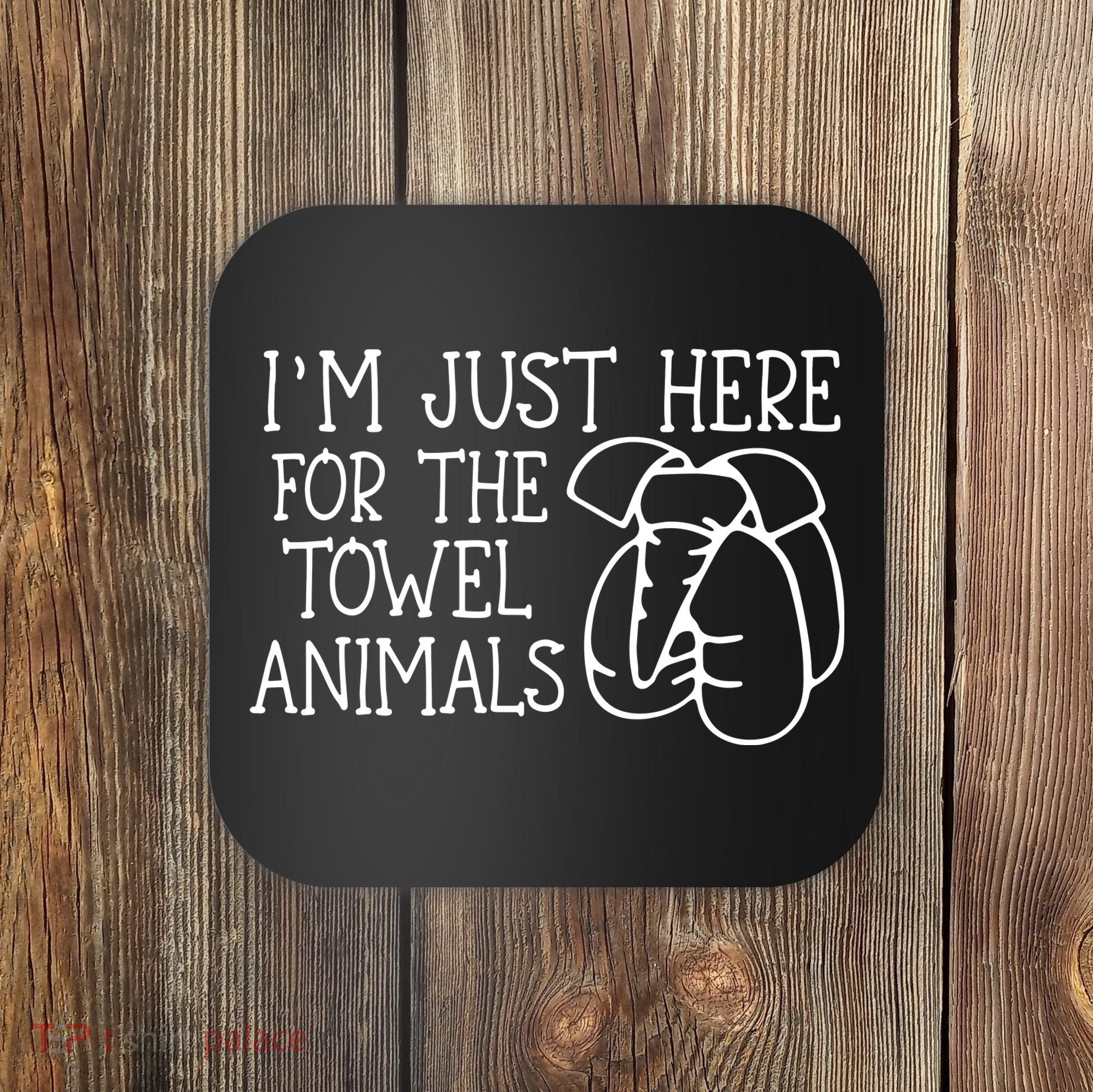 Im Just Here For The Towel Animals Coaster
