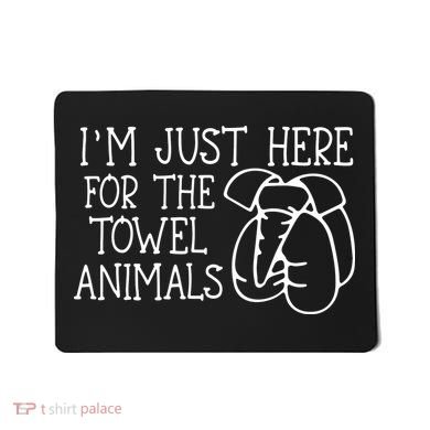 Im Just Here For The Towel Animals Mousepad