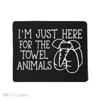 Im Just Here For The Towel Animals Mousepad thumb 0