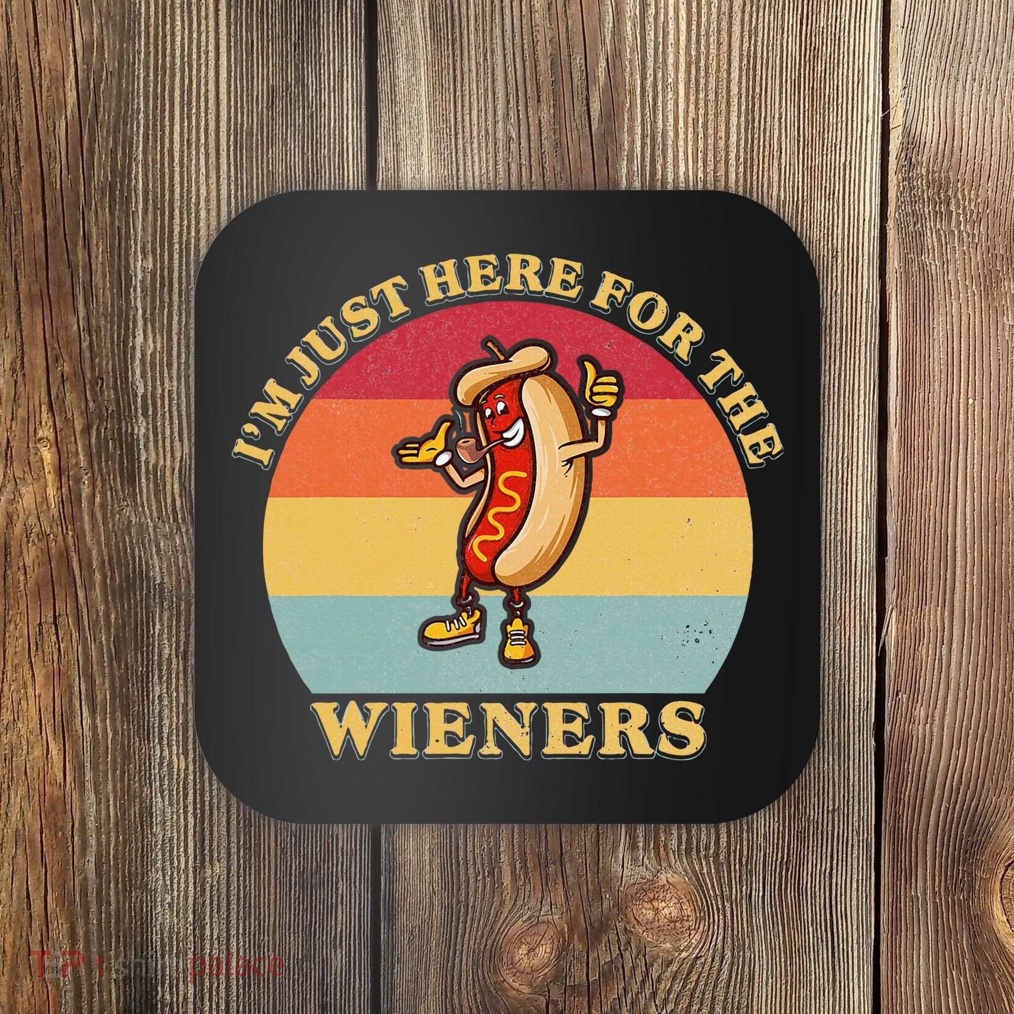 Im Just Here For The Weiners 4th Of July Coaster