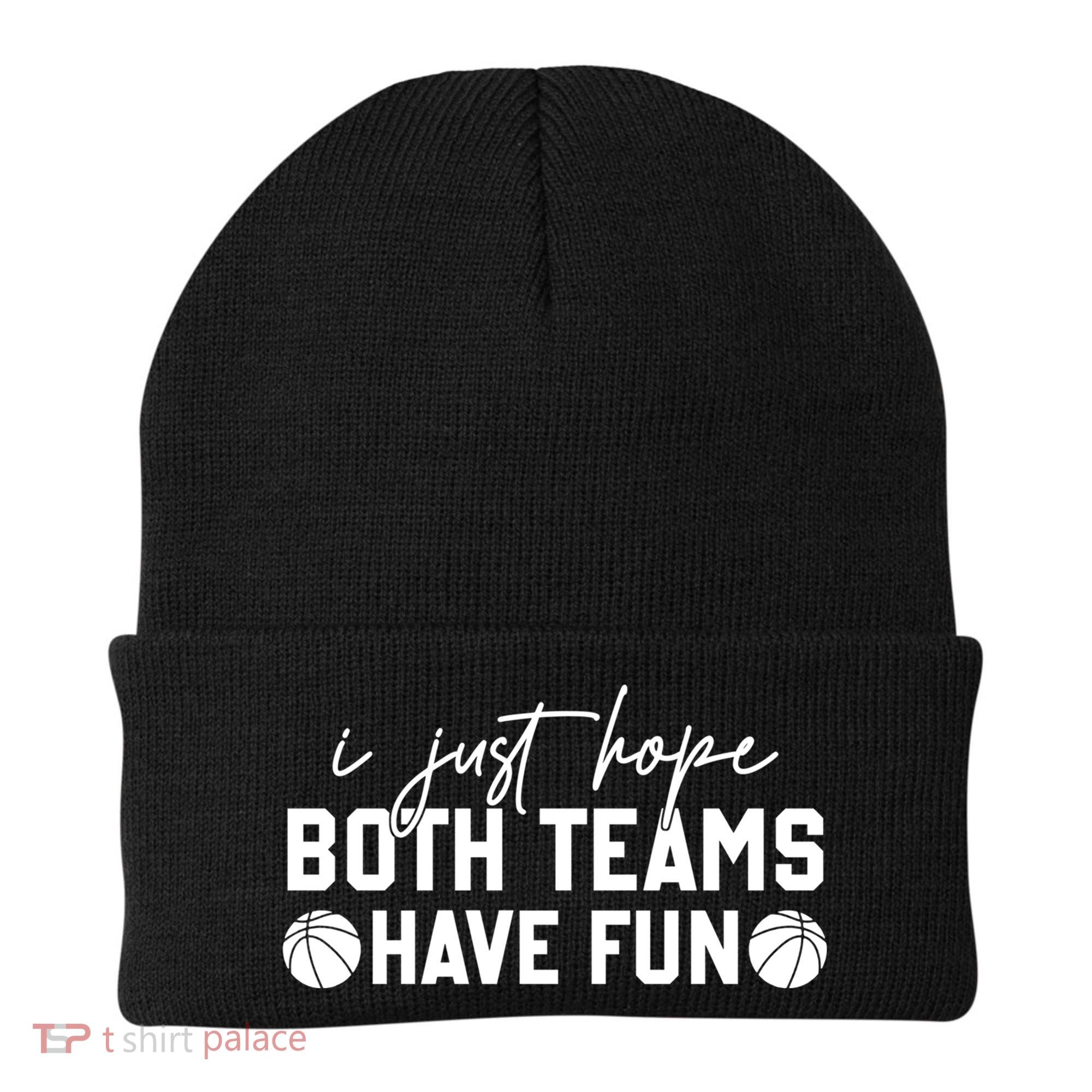 I Just Hope Both Teams Have Fun White Tee Basketball Lovers Gift Beanie
