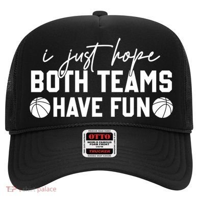 I Just Hope Both Teams Have Fun White Tee Basketball Lovers Gift Hat