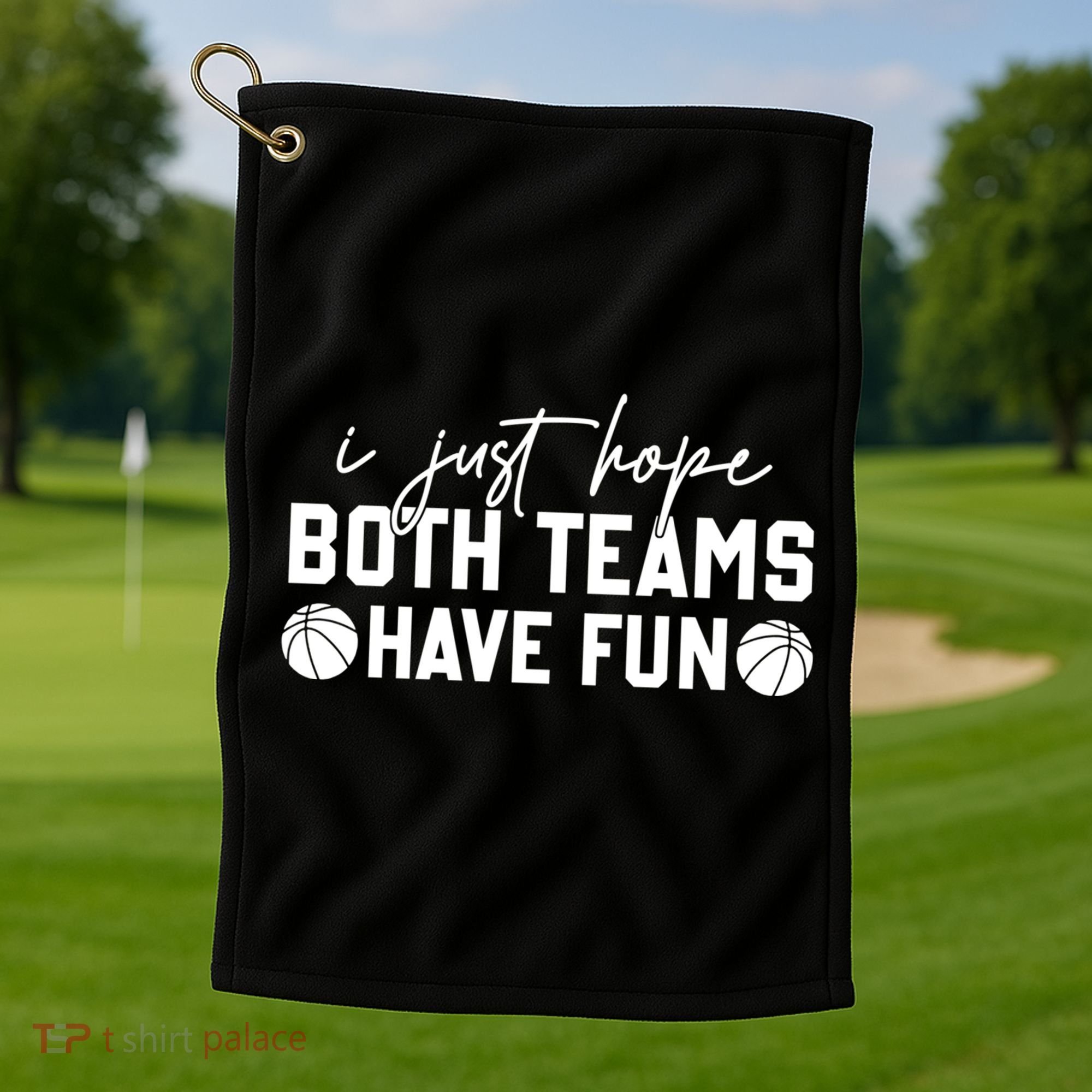 I Just Hope Both Teams Have Fun White Tee Basketball Lovers Gift Golf Towel