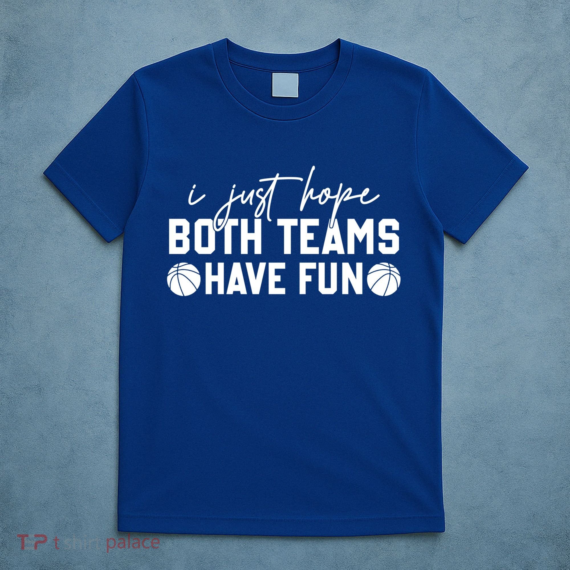 I Just Hope Both Teams Have Fun White Tee Basketball Lovers Gift T-Shirt
