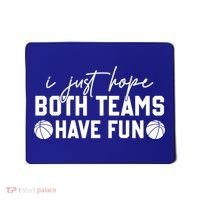 I Just Hope Both Teams Have Fun White Tee Basketball Lovers Gift Mousepad thumb 0