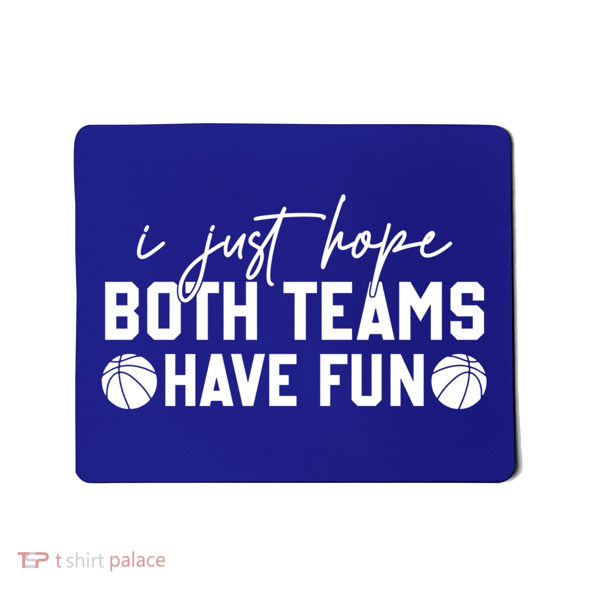 I Just Hope Both Teams Have Fun White Tee Basketball Lovers Gift Mousepad