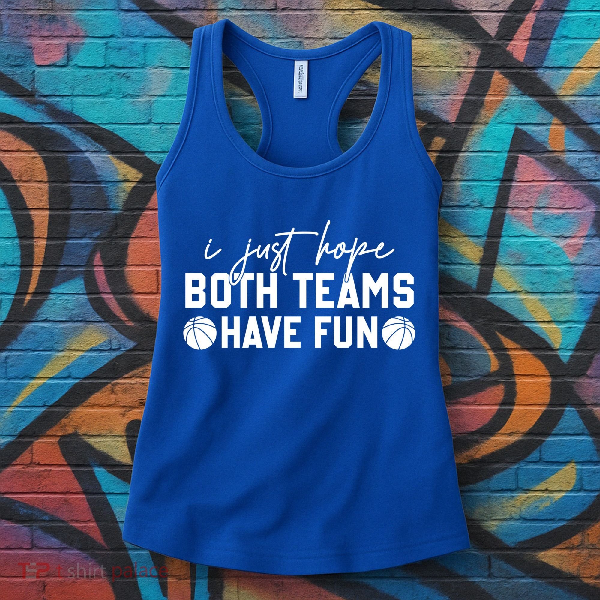I Just Hope Both Teams Have Fun White Tee Basketball Lovers Gift Women's Tank Top