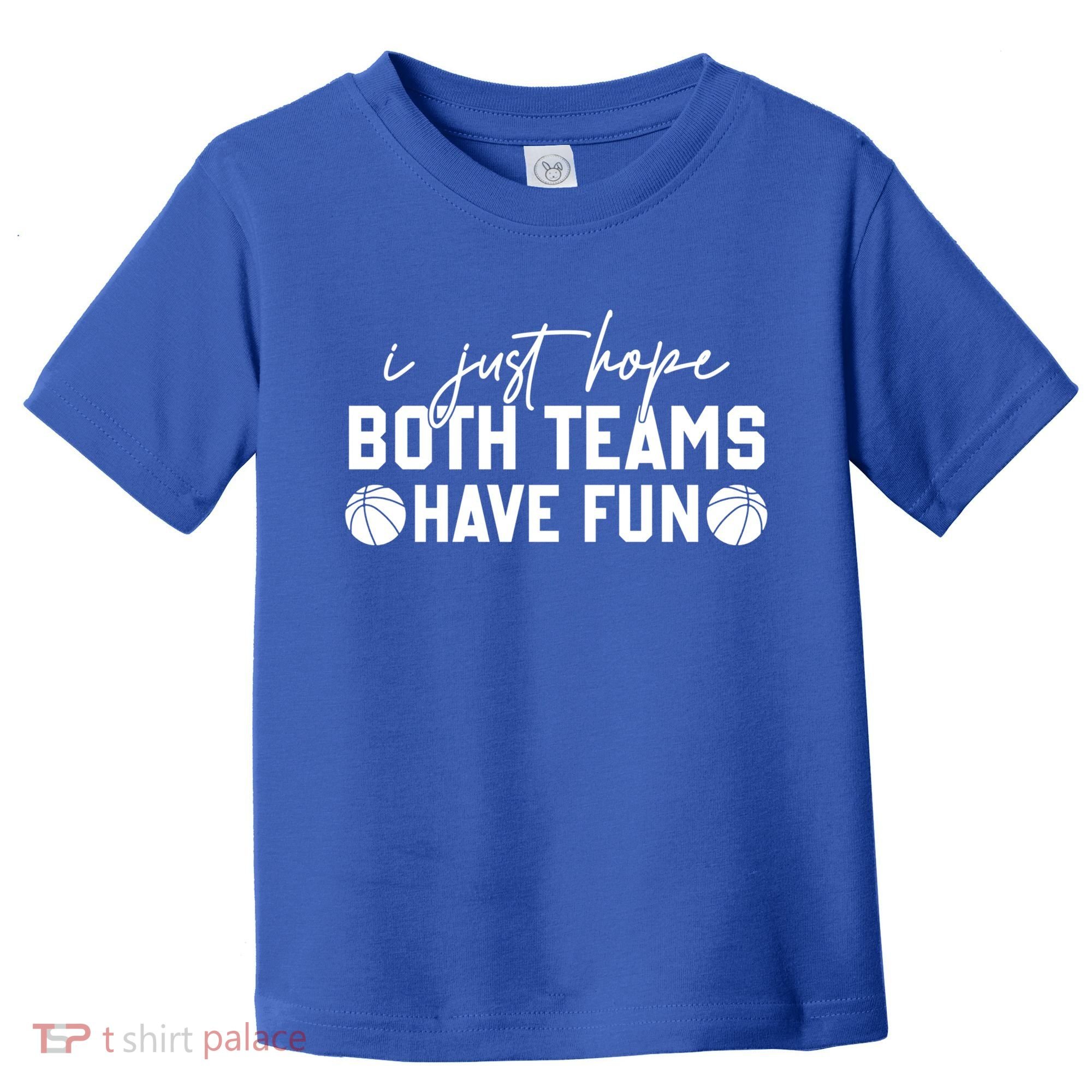 I Just Hope Both Teams Have Fun White Tee Basketball Lovers Gift Toddler T-Shirt