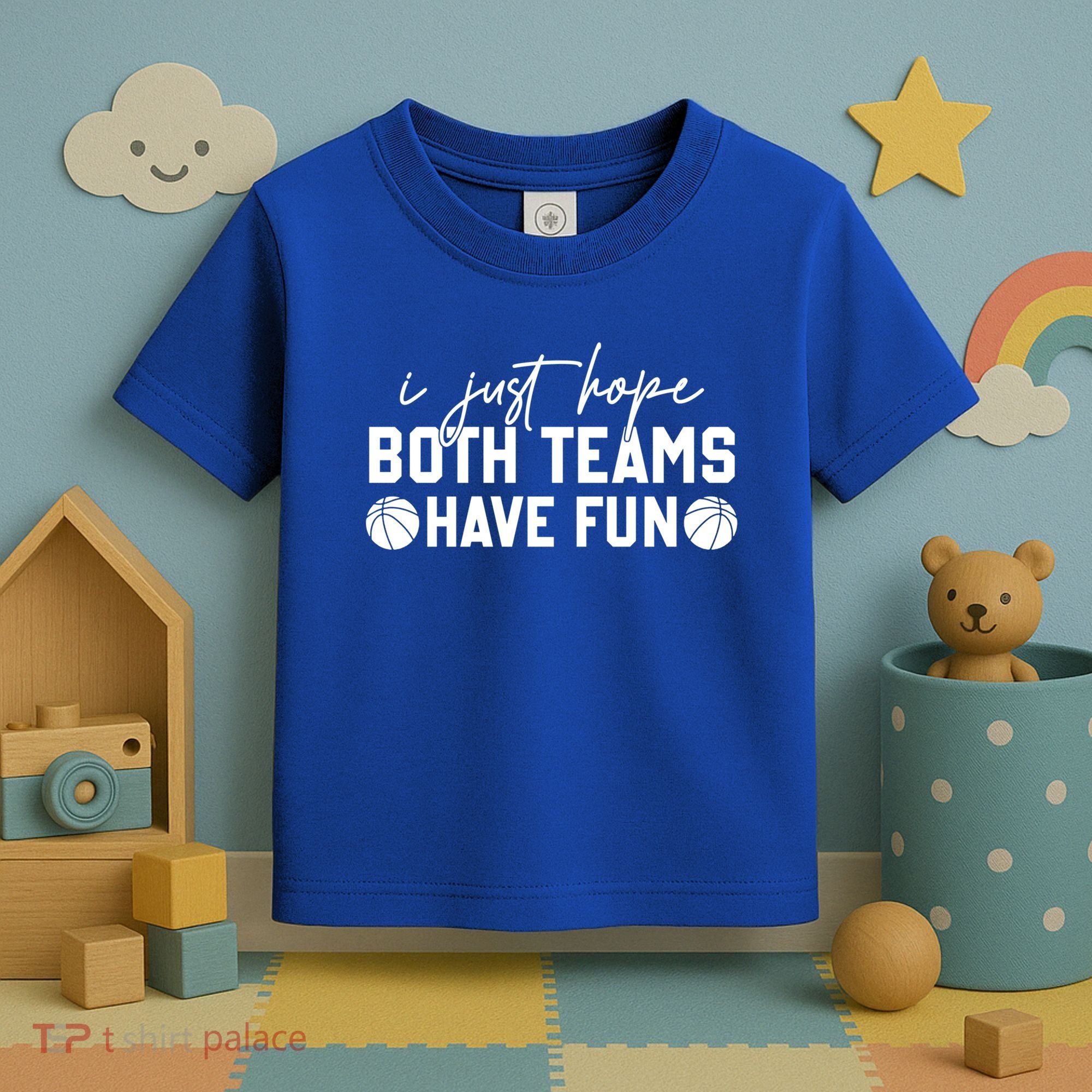 I Just Hope Both Teams Have Fun White Tee Basketball Lovers Gift Toddler T-Shirt