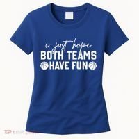 I Just Hope Both Teams Have Fun White Tee Basketball Lovers Gift Women's T-Shirt thumb 0
